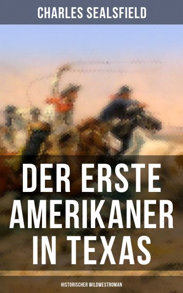 Der erste Amerikaner in Texas (Historischer Wildwestroman)