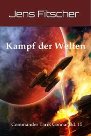 Kampf der Welten (Commander Tarik Connar 15)