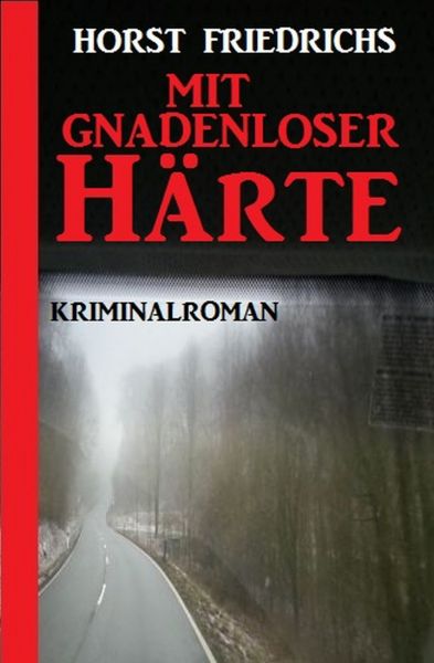 Mit gnadenloser Härte: Kriminalroman