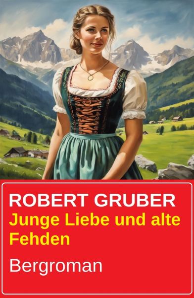 Junge Liebe und alte Fehden: Bergroman