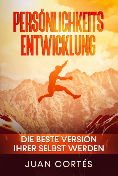 Persönlichkeitsentwicklung – Die beste Version Ihrer selbst werden