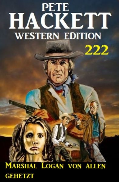 Marshal Logan von allen gehetzt: Pete Hackett Western Edition 222