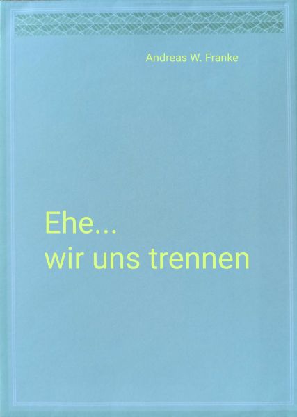 Ehe...wir uns trennen