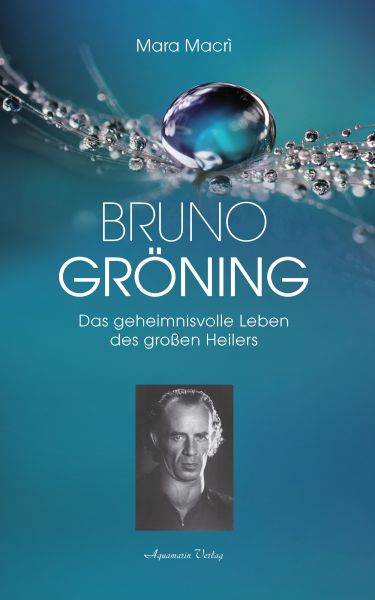 Bruno Gröning - Das geheimnisvolle Leben des großen Heilers