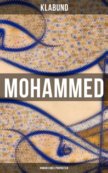 Mohammed: Roman eines Propheten