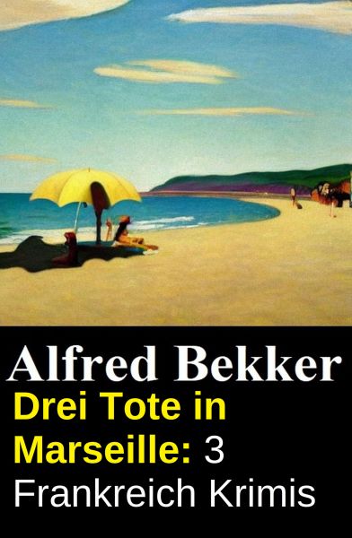 Drei Tote in Marseille: 3 Frankreich Krimis
