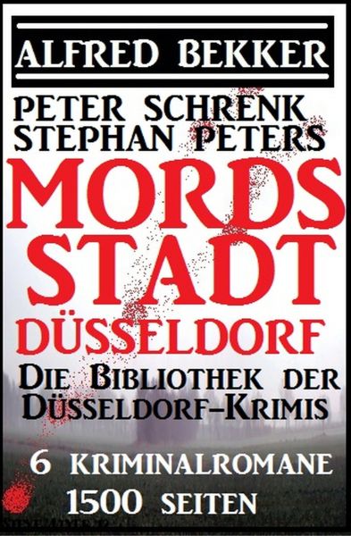 Mordsstadt Düsseldorf - Die Bibliothek der Düsseldorf-Krimis: 6 Kriminalromane, 1500 Seiten