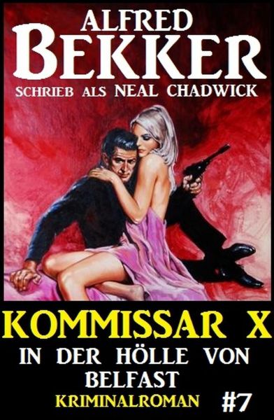 Neal Chadwick - Kommissar X #7: In der Hölle von Belfast