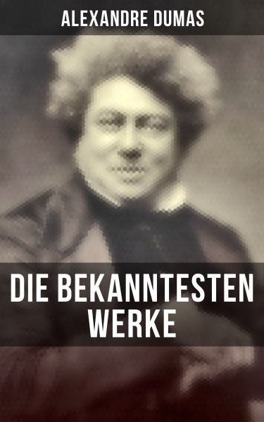 Die bekanntesten Werke von Alexandre Dumas