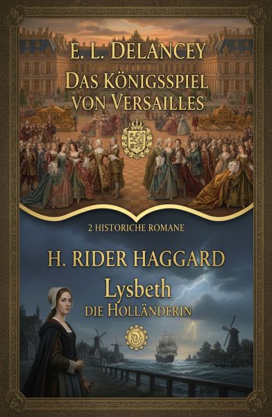 2 Historische Romane: Das Königsspiel von Versailles / Lysbeth die Holländerin