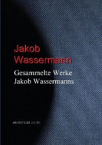 Gesammelte Werke Jakob Wassermanns