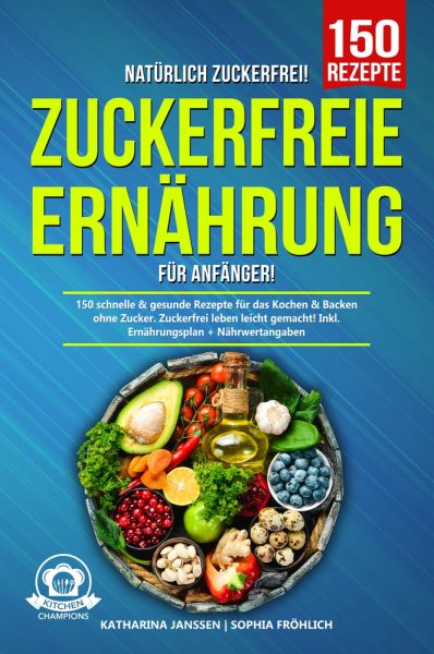 Natürlich Zuckerfrei! – Zuckerfreie Ernährung für Anfänger