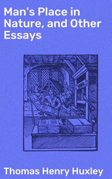 Man's Place in Nature, and Other Essays
