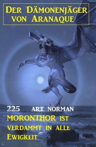 Moronthor ist verdammt für alle Ewigkeit: Der Dämonenjäger von Aranaque 225