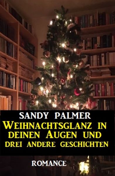 Weihnachtsglanz in deinen Augen und drei andere Geschichten