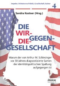 Die Wir-gegen-die-Gesellschaft: Warum der von Arthur M. Schlesinger vor 30 Jahren diagnostizierte Sa