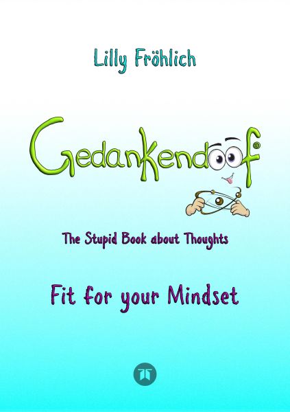 Gedankendoof - The Stupid Book about Thoughts -The power of thoughts: How to break through negative