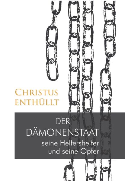Christus enthüllt: Der Dämonenstaat, seine Helfershelfer und seine Opfer