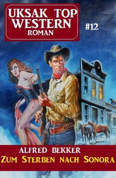 Uksak Top Western-Roman 12: Zum Sterben nach Sonora