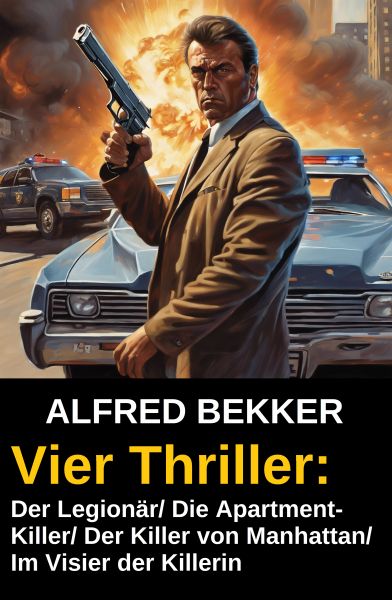 Vier Alfred Bekker Thriller: Der Legionär/ Die Apartment-Killer/ Der Killer von Manhattan/ Im Visier