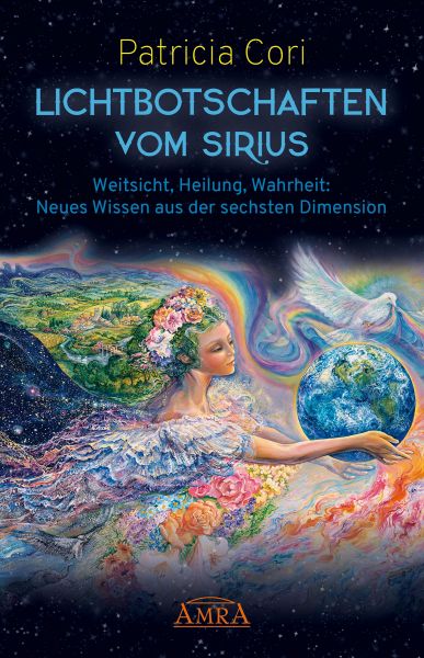 LICHTBOTSCHAFTEN VOM SIRIUS BAND 1. Weitsicht, Heilung, Wahrheit: Neues Wissen aus der sechsten Dime