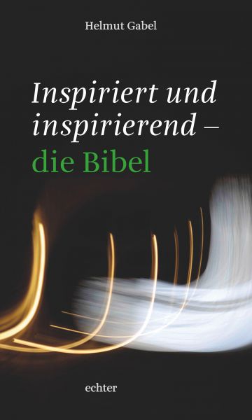 Inspiriert und inspirierend - die Bibel