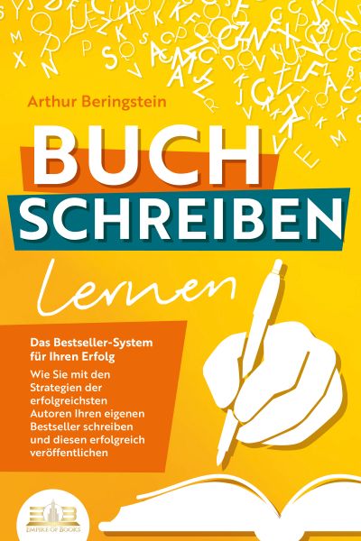 BUCH SCHREIBEN LERNEN - Das Bestseller-System für Ihren Erfolg: Wie Sie mit den Strategien der erfol