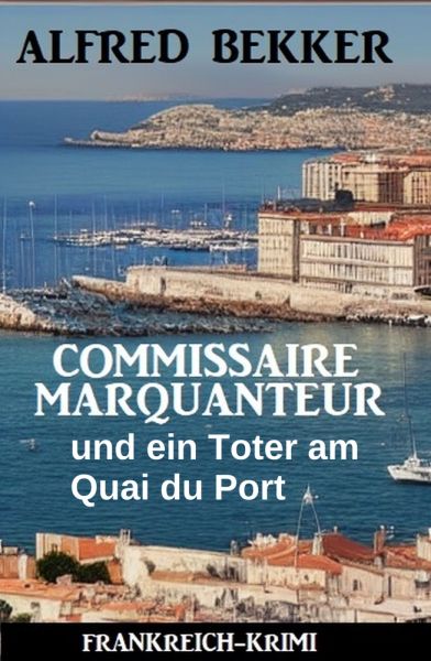 Commissaire Marquanteur und ein Toter am Quai du Port: Frankreich Krimi