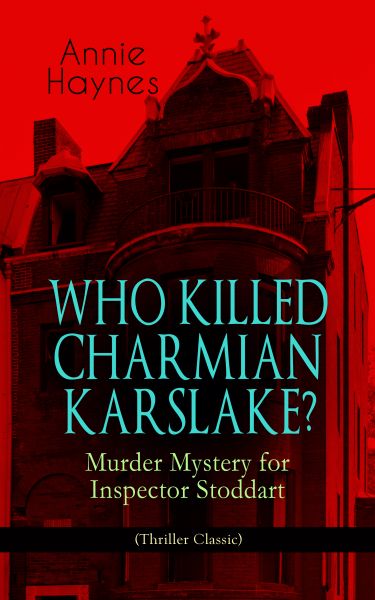 WHO KILLED CHARMIAN KARSLAKE? – Murder Mystery for Inspector Stoddart (Thriller Classic)