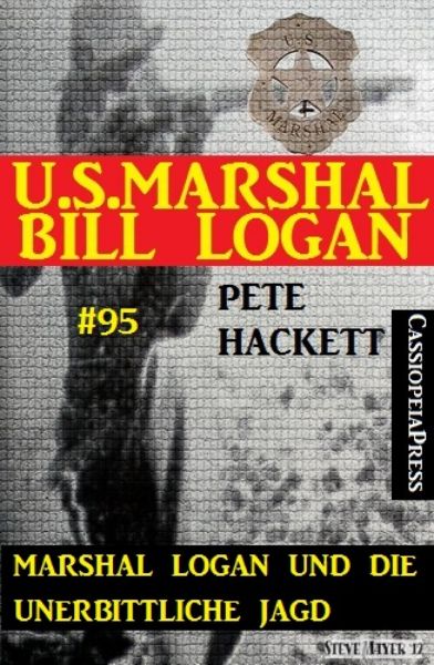 Marshal Logan und die unerbittliche Jagd (U.S.Marshal Bill Logan, Band 95)