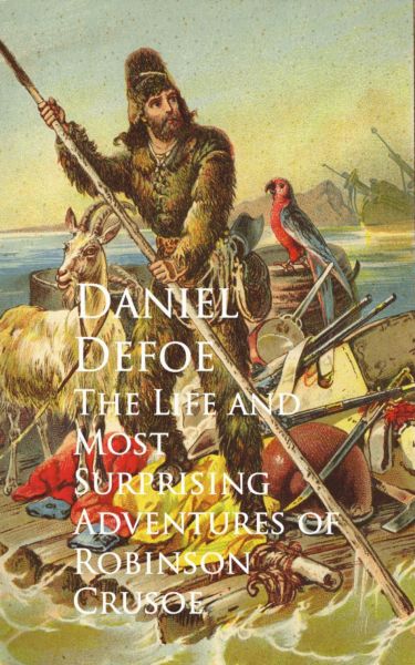 The Life and Most Surprising Adventures of Robinson Crusoe