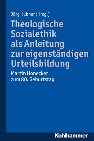 Theologische Sozialethik als Anleitung zur eigenständigen Urteilsbildung