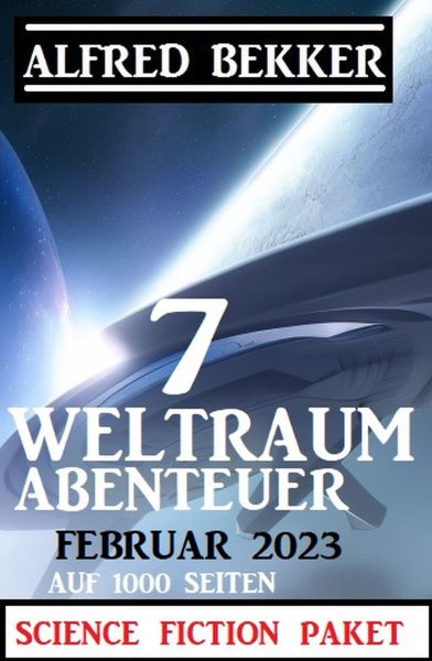 7 Weltraum-Abenteuer Februar 2023 - Science Fiction Paket auf 1000 Seiten
