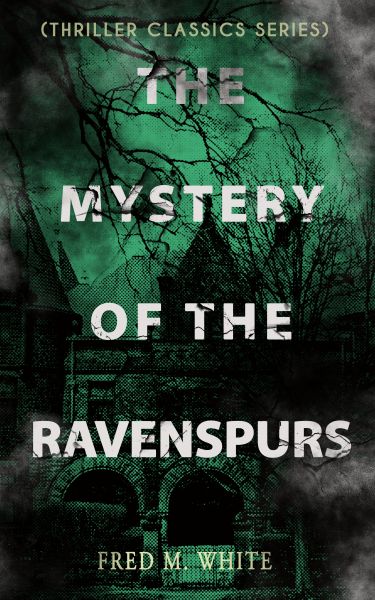 THE MYSTERY OF THE RAVENSPURS (Thriller Classics Series)
