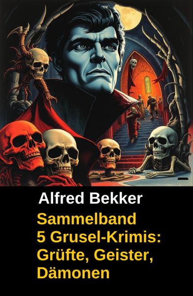 Sammelband 5 Grusel-Krimis: Grüfte, Geister, Dämonen