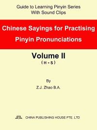 Chinese Sayings for Practising Pinyin Pronunciations Volume II (H-S)