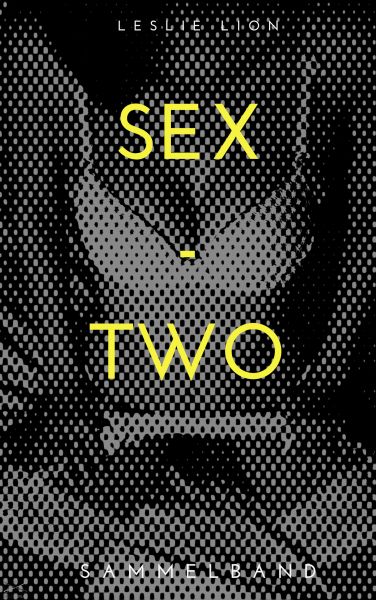 SEX - TWO - Stories von Leslie Lion