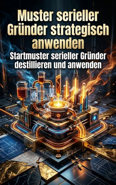 Muster serieller Gründer strategisch anwenden