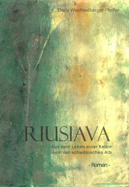 Riusiava - Aus dem Leben einer Keltin von der schwäbischen Alb