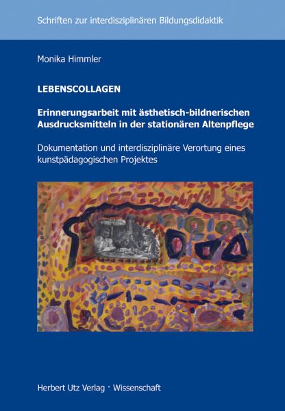 LEBENSCOLLAGEN – Erinnerungsarbeit mit ästhetisch-bildnerischen Ausdrucksmitteln in der stationären