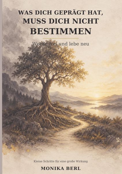 Was dich geprägt hat, muss dich nicht bestimmen