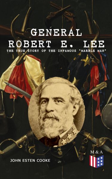 General Robert E. Lee: The True Story of the Infamous "Marble Man"