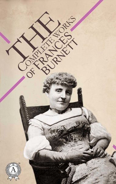 The Complete Works of Frances Burnett