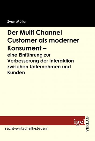 Der Multi Channel Customer als moderner Konsument - eine Einführung zur Verbesserung der Interaktion