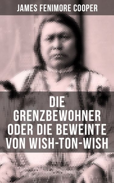 Die Grenzbewohner oder Die Beweinte von Wish-Ton-Wish