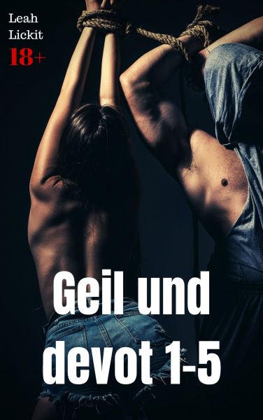 Geil und devot 1-5