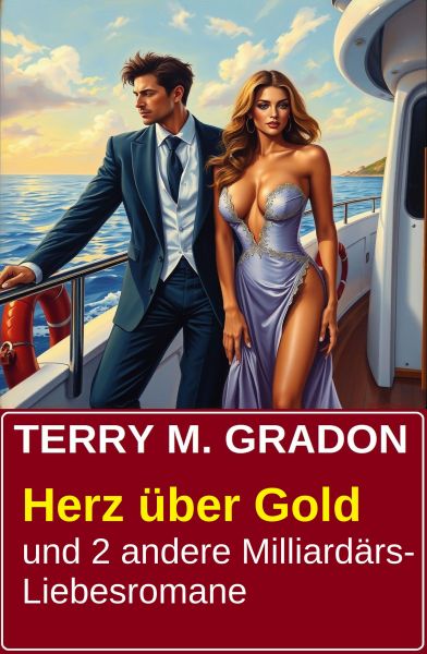Herz über Gold und 2 andere Milliardärs-Liebesromane