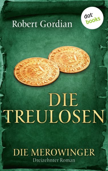 DIE MEROWINGER - Dreizehnter Roman: Die Treulosen
