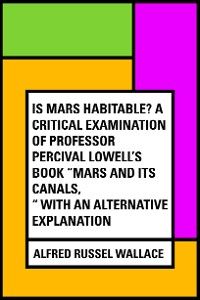 Is Mars habitable? A critical examination of Professor Percival Lowell's book "Mars and its canals,"