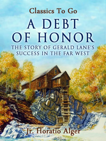 A Debt Of Honor The Story Of Gerald Lane's Success In The Far West
